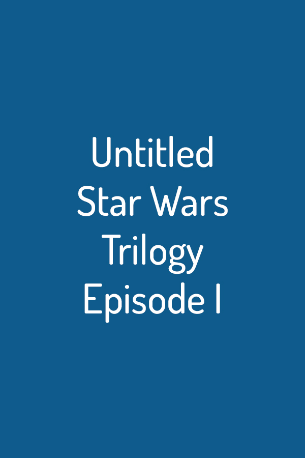 Untitled Star Wars Trilogy: Episode I Untitled Star Wars Trilogy: Episode I