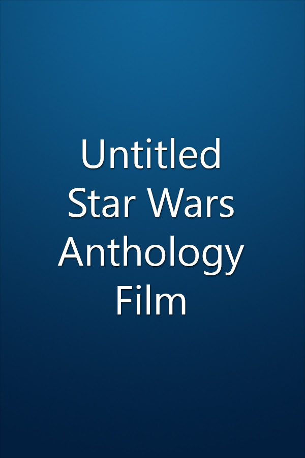 Untitled Star Wars Anthology Film Untitled Star Wars Anthology Film