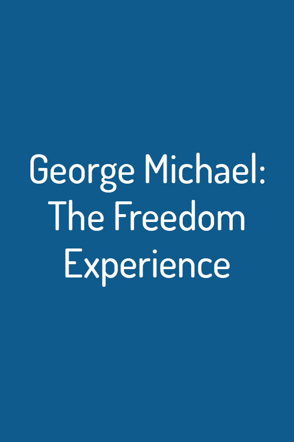 George Michael: The Freedom Experience George Michael: The Freedom Experience